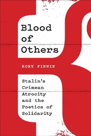 Blood of Others: Stalin's Crimean Atrocity and the Poetics of Solidarity by Rory Finnin 9781487558253