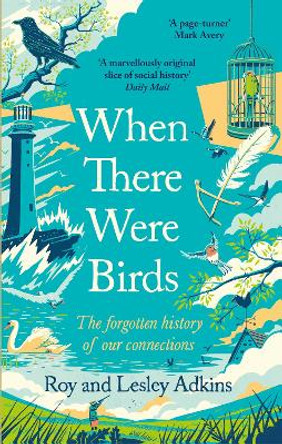 When There Were Birds: The forgotten history of our connections by Roy Adkins