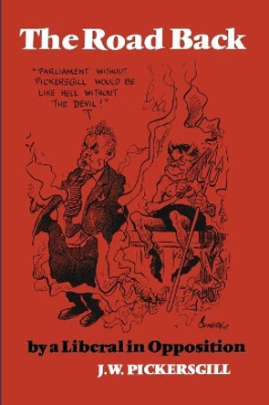 The Road Back: By a Liberal in Opposition by J W Pickersgill 9781487578633