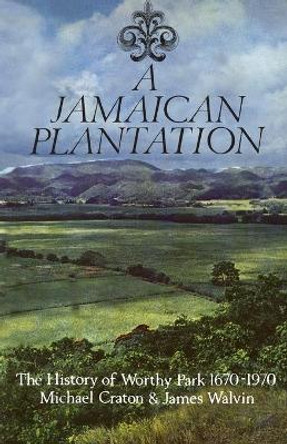 A Jamaican Plantation: The History of Worthy Park 1670-1970 by Michael Craton 9781487598198