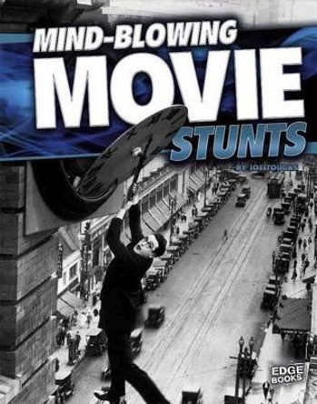 Mind-Blowing Movie Stunts by Joe Tougas 9781491442562