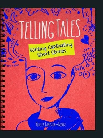 Writer's Notebook: Telling Tales: Writing Captivating Short Stories by Rebecca Langston-George 9781491459959