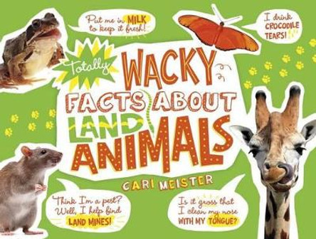 Totally Wacky Facts about Land Animals by Cari Meister 9781491465226