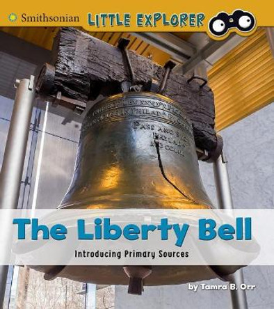The Liberty Bell: Introducing Primary Sources by Tamra B Orr 9781491482247