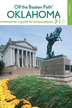 Oklahoma Off the Beaten Path (R): A Guide to Unique Places by Deborah Bouziden 9781493012787