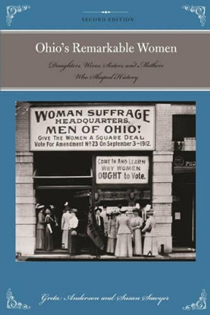 Ohio's Remarkable Women: Daughters, Wives, Sisters, and Mothers Who Shaped History by Greta Anderson 9781493016747