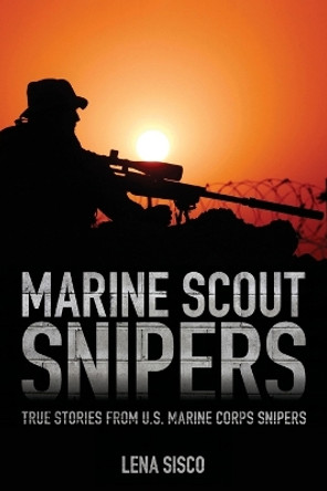 Marine Scout Snipers: True Stories from U.S. Marine Corps Snipers by Lena Sisco 9781493018574