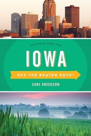 Iowa Off the Beaten Path (R): Discover Your Fun by Lori Erickson 9781493027590
