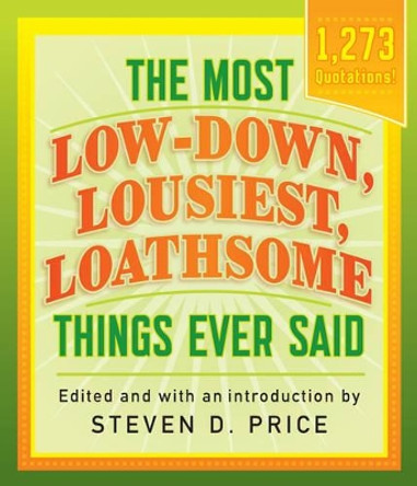 The Most Low-Down, Lousiest, Loathsome Things Ever Said by Steven Price 9781493029440