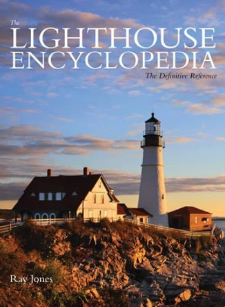 Lighthouse Encyclopedia: The Definitive Reference by Ray Jones 9781493029822