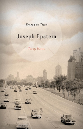 Frozen in Time: Twenty Stories by Joseph Epstein 9781493036288