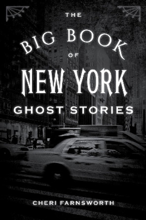 The Big Book of New York Ghost Stories by Cheri Farnsworth 9781493043866