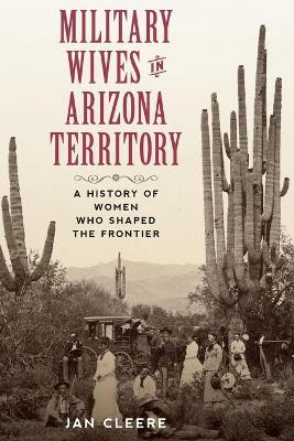 From Reveille to Taps: Arizona Military Wives by Jan Cleere 9781493052943