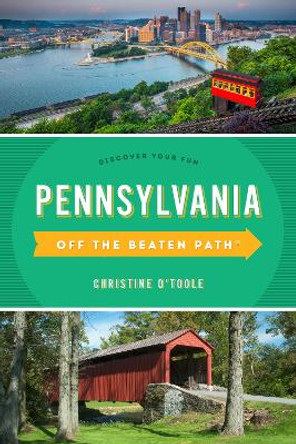 Pennsylvania Off the Beaten Path (R): A Guide to Unique Places by Christine O'Toole 9781493065752