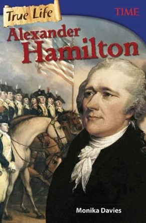 True Life: Alexander Hamilton by Monika Davies 9781493836338