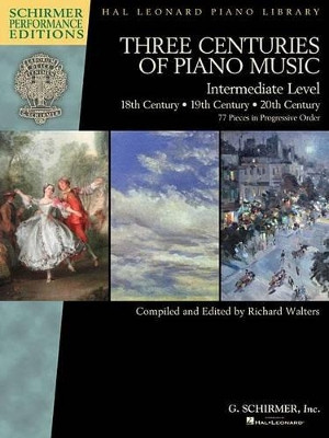 Three Centuries of Piano Music: 18th, 19th & 20th Centuries: Intermediate Level Schirmer Performance Editions by Hal Leonard Corp 9781495056703