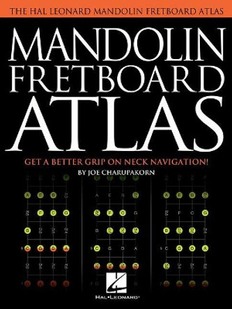 Mandolin Fretboard Atlas: Get a Better Grip on Neck Navigation by Joe Charupakorn 9781495080388