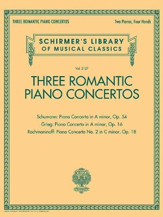 Three Romantic Piano Concertos: Schumann, Grieg, Rachmaninoff - Schirmer's Library Of Musical Classics, Vol. 2127 by Hal Leonard Publishing Corporation 9781495080777