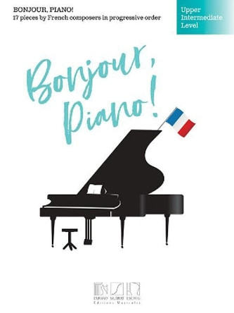 Bonjour, piano ! - English version: 17 Pieces by French Composers in Progressive Order - Upper Intermediate Level by Hal Leonard Publishing Corporation 9781495088698