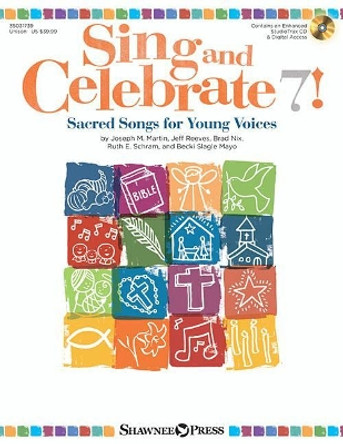 Sing and Celebrate 7! Sacred Songs for Young Voice: Sacred Songs for Young Voices (with Reproducible Pages and PDF Song Charts by Joseph M. Martin 9781495099038