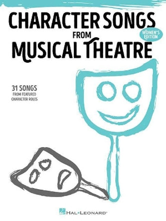 Character Songs from Musical Theatre: 31 Songs from Featured Character Roles (Women's Edition by Hal Leonard Publishing Corporation 9781495099519