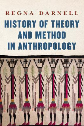 History of Theory and Method in Anthropology by Regna Darnell 9781496224163