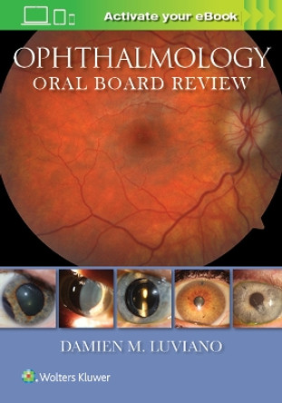 Ophthalmology Oral Board Review by Dr. Damien M Luviano 9781496340115