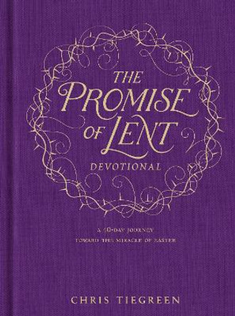 Promise of Lent Devotional, The by Chris Tiegreen 9781496419132