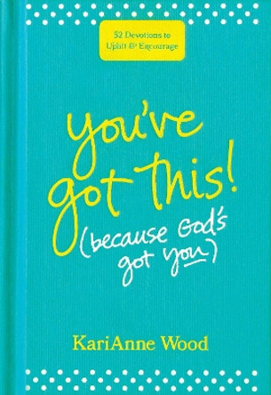You've Got This (Because God's Got You) by KariAnne Wood 9781496430649