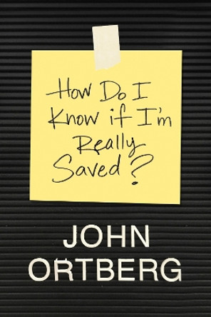 How Do I Know if I'm Really Saved? by John Ortberg 9781496432513