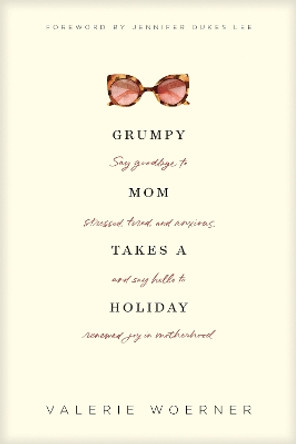 Grumpy Mom Takes a Holiday by Valerie Woerner 9781496435309