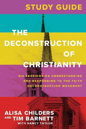 Deconstruction of Christianity Study Guide, The by Alisa Childers 9781496475022