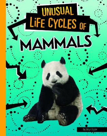 Unusual Life Cycles of Mammals by Jaclyn Jaycox 9781496695604