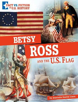 Betsy Ross and the U.S. Flag: Separating Fact from Fiction by Danielle Smith-Llera 9781496696724