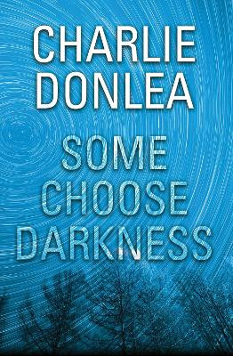 Some Choose Darkness by Charlie Donlea 9781496713810