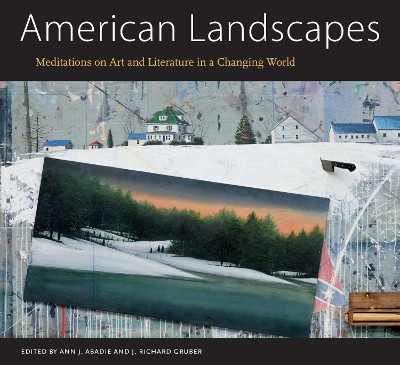 American Landscapes: Meditations on Art and Literature in a Changing World by Ann J. Abadie 9781496845733