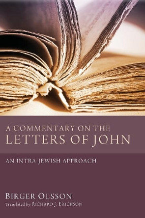 A Commentary on the Letters of John by Birger Olsson 9781498257237