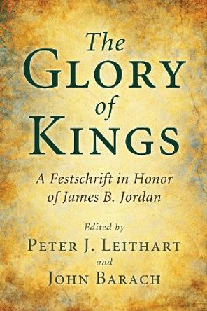 The Glory of Kings by Peter J Leithart 9781498257329