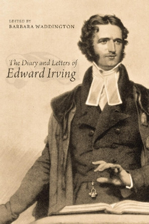 The Diary and Letters of Edward Irving by Barbara Waddington 9781498264204