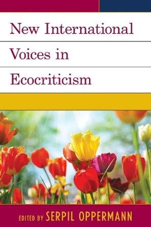 New International Voices in Ecocriticism by Serpil Oppermann 9781498501491