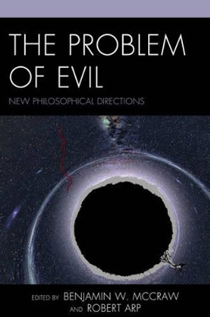 The Problem of Evil: New Philosophical Directions by Benjamin W. McCraw 9781498512077