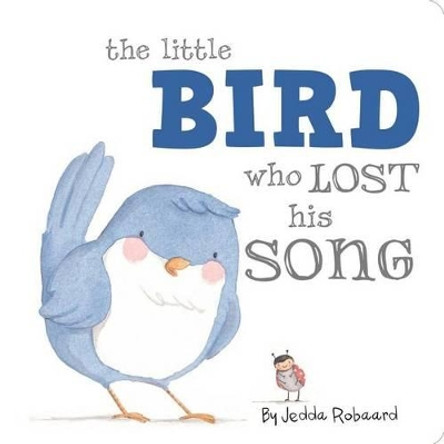 The Little Bird Who Lost His Song by Jedda Robaard 9781499800937