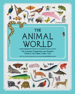 The Animal World: The Amazing Connections and Diversity Found in the Animal Family Tree by Jules Howard 9781499806328