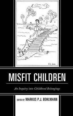 Misfit Children: An Inquiry into Childhood Belongings by Markus Bohlmann 9781498525794