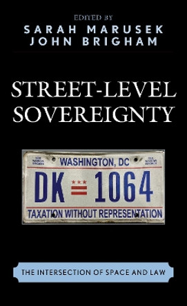 Street-Level Sovereignty: The Intersection of Space and Law by Sarah Marusek 9781498535038