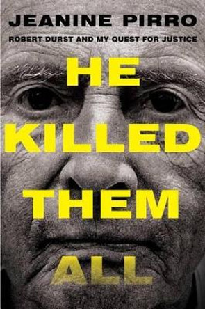 He Killed Them All: Robert Durst and My Quest for Justice by Jeanine Pirro 9781501125003