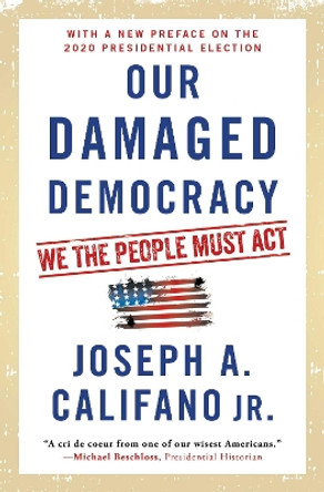 Our Damaged Democracy: We the People Must Act by Joseph A. Califano, Jr. 9781501144622