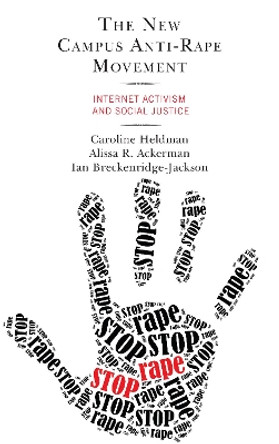 The New Campus Anti-Rape Movement: Internet Activism and Social Justice by Caroline Heldman 9781498554015