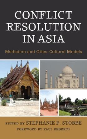 Conflict Resolution in Asia: Mediation and Other Cultural Models by Stephanie P. Stobbe 9781498566438