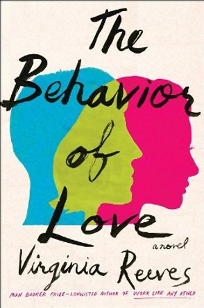 The Behavior of Love by Virginia Reeves 9781501183508